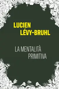 La mentalita primitiva - Lucien Lévy-Bruhl