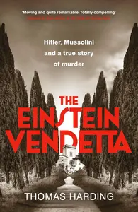 The Einstein Vendetta: Hitler, Mussolini, and a Murder That Haunts History
