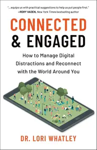 Connected & Engaged: How to Manage Digital Distractions and Reconnect with the World Around You