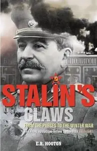 Stalin's Claws: From the Purges to the Winter War: Red Army Operations Before Barbarossa 1937-1941