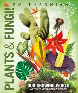 Knowledge Encyclopedia Plants and Fungi!: Our Growing World as You've Never Seen It Before