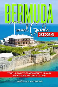 Bermuda Travel Guide 2024: Your Ultimate Companion to Island Adventure and Relaxation