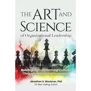 The Art and Science of Organizational Leadership: Building High-Performing Cultures Through People and Innovation [Audiobook]