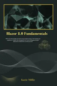 Blazor 8.0 Fundamentals : With real-world examples and step-by-step practical exercises