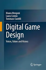 Digital Game Design: Voices, Values and Visions