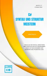 C#-Syntax und Struktur meistern – Arbeitsbuch (German Edition)