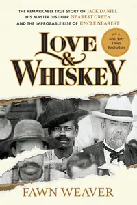 Love & Whiskey: The Remarkable True Story of Jack Daniel, His Master Distiller Nearest Green