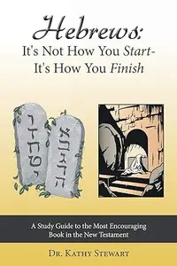 Hebrews: It's Not How You Start - It's How You Finish