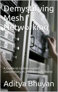 Demystifying Mesh Networking: A Guide to Uninterrupted Connectivity in a Connected World