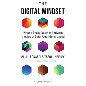 The Digital Mindset: What It Really Takes to Thrive in the Age of Data, Algorithms, and AI [Audiobook]