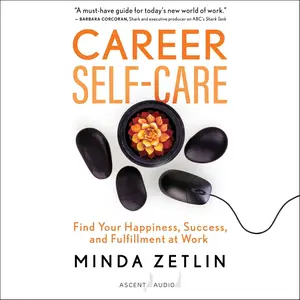 Career Self-Care: Find Your Happiness, Success, and Fulfillment at Work
