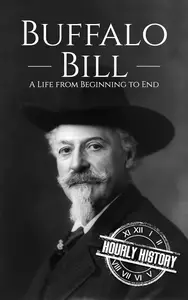 Buffalo Bill: A Life from Beginning to End