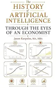 The History of Artificial Intelligence Through the Eyes of an Economist: How Money, Markets, Data, Compute, Labor, and Power