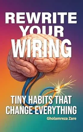 Rewrite Your Wiring: Tiny Habits That Change Everything (Emotional Freedom & Self-Mastery Series)