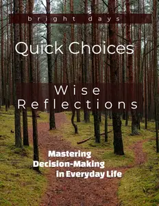 Quick Choices, Wise Reflections: Mastering Decision-Making in Everyday Life