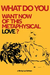 What do You Want Now of This Metaphysical Love? (2024)