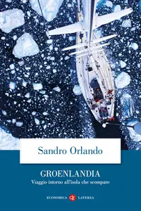 Groenlandia. Viaggio intorno all'isola che scompare - Sandro Orlando