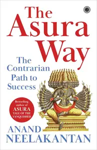 The Asura Way: The Contrarian Path to Success