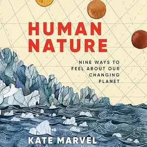 Human Nature: Nine Ways to Feel About Our Changing Planet [Audiobook]