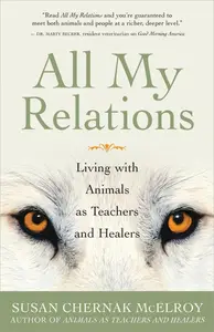 All My Relations: Living with Animals As Teachers and Healers