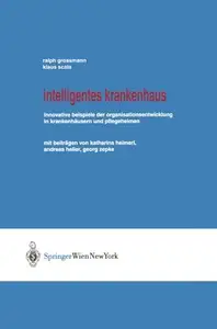 Intelligentes Krankenhaus: Innovative Beispiele der Organisationsentwicklung in Krankenhäusern und Pflegeheimen