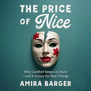 The Price of Nice: Why Comfort Keeps Us Stuck and 4 Actions for Real Change [Audiobook]