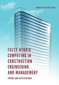 Fuzzy Hybrid Computing in Construction Engineering and Management