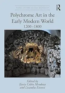 Polychrome Art in the Early Modern World: 1200–1800