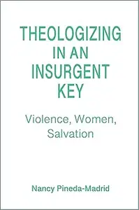 Theologizing in an Insurgent Key: Violence, Women, Salvation