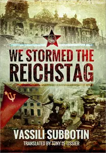 We Stormed the Reichstag: A War Correspondent Remembers