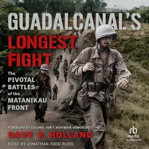 Guadalcanal's Longest Fight: The Pivotal Battles of the Matanikau Front [Audiobook]