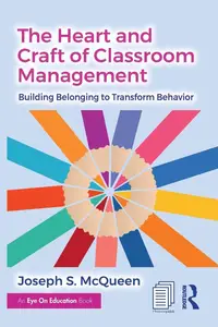 The Heart and Craft of Classroom Management: Building Belonging to Transform Behavior