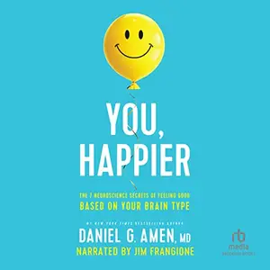 You, Happier: The 7 Neuroscience Secrets of Feeling Good Based on Your Brain Type [Audiobook]