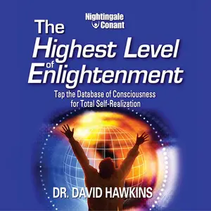The Highest Level of Enlightenment: Tap the Database of Consciousness for Total Self-Realization