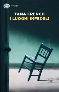 Tana French - I luoghi infedeli