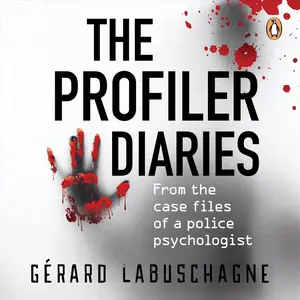 The Profiler Diaries: From the Case Files of a Police Psychologist