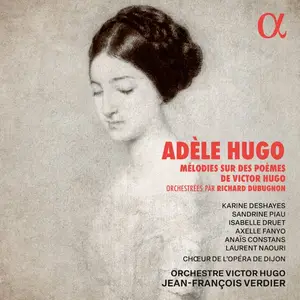 Orchestre Victor Hugo & Jean-François Verdier - Adèle Hugo: Mélodies sur des poèmes de Victor Hugo (2024)