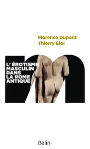 Florence Dupont, Thierry Éloi, "L'érotisme masculin dans la Rome antique"