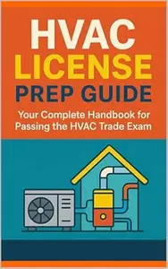 HVAC License Prep Guide : Your Complete Handbook for Passing the HVAC Trade Exam (The Exam Study Series 1)