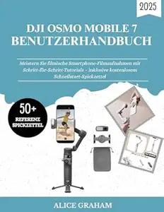DJI OSMO MOBILE 7 BENUTZERHANDBUCH 2025: Meistern Sie filmische Smartphone-Filmaufnahmen mit Schritt-für-Schritt-Tutorials