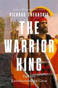 The Warrior King: Hawaii's Kamehameha the Great