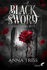 Anna Triss, "Black Sword, tome 1 : Belle et sa bête"