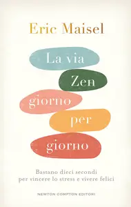 La via Zen giorno per giorno - Eric Maisel