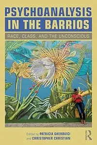 Psychoanalysis in the Barrios: Race, Class, and the Unconscious