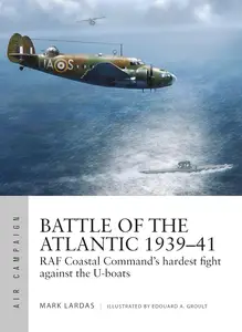 Battle of the Atlantic 1939–41: RAF Coastal Command's hardest fight against the U-boats (Air Campaign, 15)