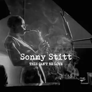 Sonny Stitt - This Can't Be Love (Remastered) (2025) [Official Digital Download]