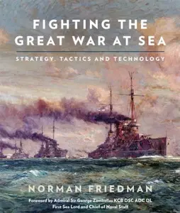 Fighting the Great War at Sea: Strategy, Tactic and Technology