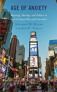 Age of Anxiety: Meaning, Identity, and Politics in 21st-Century Film and Literature