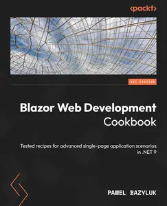 Blazor Web Development Cookbook: Tested recipes for advanced single-page application scenarios in .NET 9