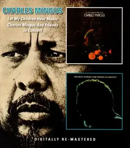 Charles Mingus - Let My Children Hear Music (1972) & Charles Mingus And Friends In Concert (1973) [3CD Reissue 2014]